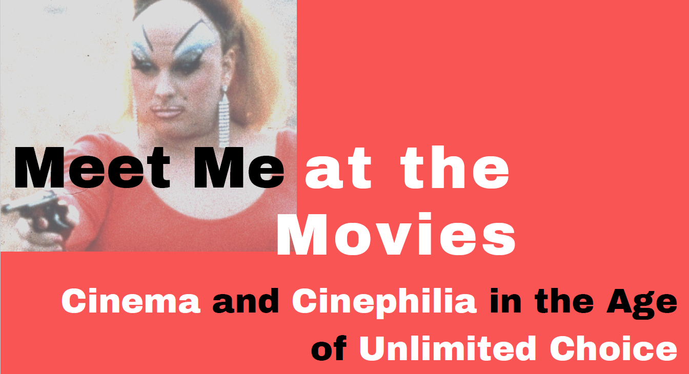 Meet Me at the Movies: Cinema and Cinephilia in the Age of Unlimited Choice