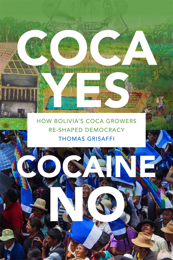 Coca Yes, Cocaine No: How Bolivia’s Coca Growers Reshaped Democracy.