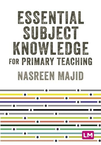NEWS – A book titled ‘Essential Subject Knowledge for Primary Teaching’ edited by Dr. Nasreen Majid (Associate Professor of Education, University of Reading) published by SAGE