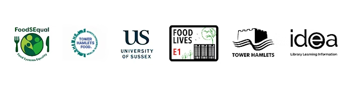 From left to right: FoodSEqual logo, Tower Hamlets Food logo, University of Sussex logo, Food Lives logo, Tower Hamlets logo, Idea logo