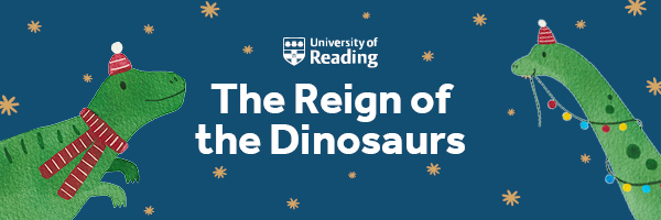 University of Reading. The Reign of the Dinosaurs.