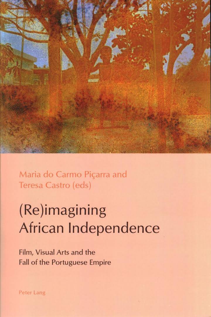 (Re)imagining African Independence: Film, Visual Arts and the Fall of the Portuguese Empire (2017)
