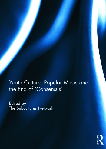 Youth Culture, Popular Music and the End of ‘Consensus’